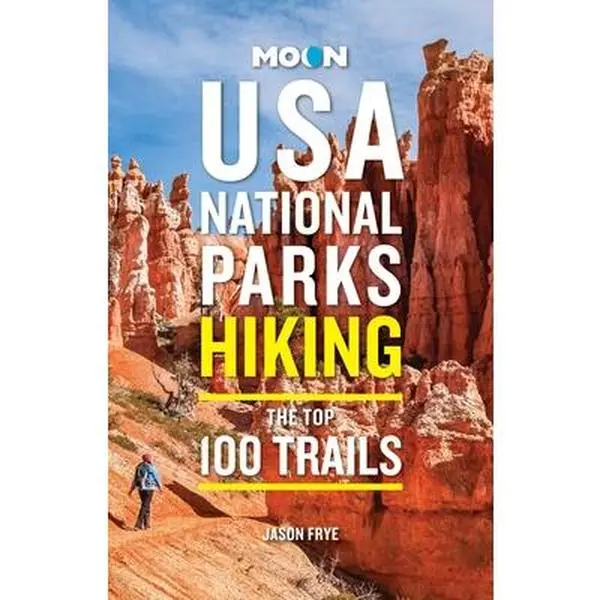 Moon Travel USA National Parks 100 Hiking Trails Paperback Book - Jason Frye, English, Detailed Hike Descriptions, Gorgeous Full-Color Photos, Outdoor Adventures, Strategic Lists & Itineraries, Trusted Advice