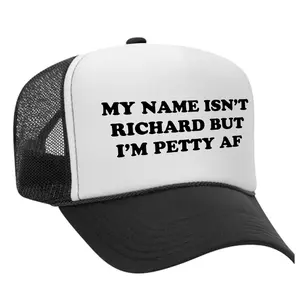 My Name Isn't Richard But I'm Petty AF Foam Trucker Hat