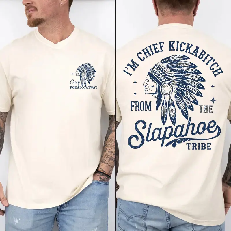 Chief Kickabiitch From The Slapahoe Tribe T-shirt, Indigenous Native American Humor Shirt, Funny Indian Chief Graphic Tee, Satirical Meme Quote Design, Playful Statement Apparel For Men And Women