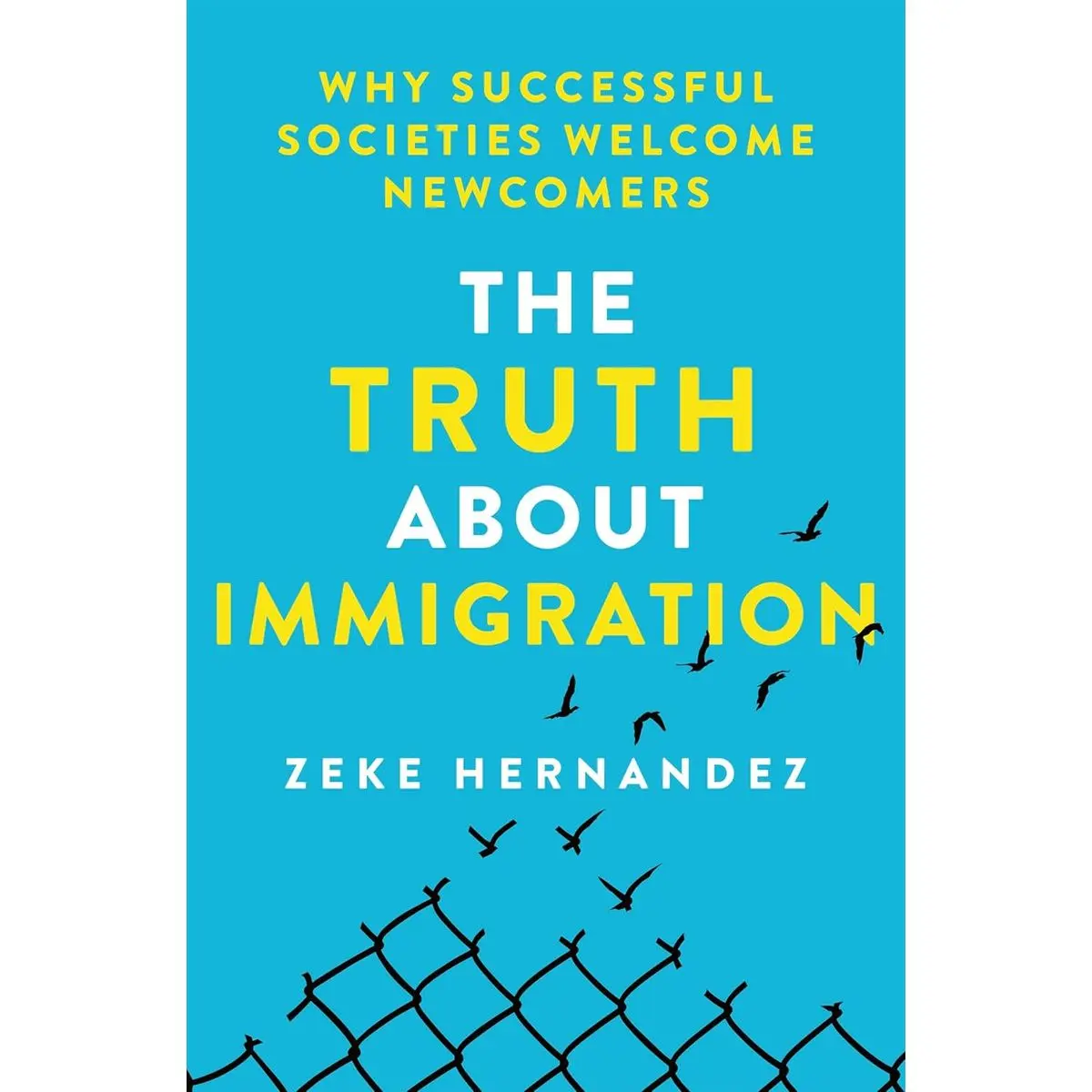 The Truth About Immigration: Why Successful Societies Welcome Newcomers Hardcover – June 4, 2024
