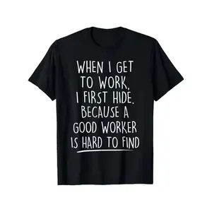 Funny Workplace Sarcastic T-Shirt - "When I Get to Work...First Hide" - Heavyweight Funny Worker Tee for Men & Women - Black Shirt with White Text - Office, Gym