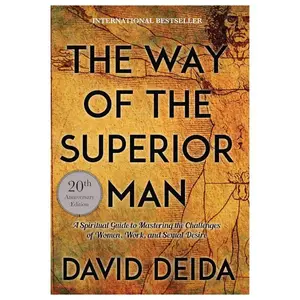 The Way of the Superior Man: A Spiritual Guide to Mastering the Challenges of Women, Work, and Sexual Desire (20th Anniversary Edition)