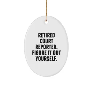 Funny Gifts from Friends for Court Reporters - Oval Ornament, Retired Court Reporter Figure It Out Yourself, White Oval Shaped Christmas Unique