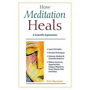 USED-How Meditation Heals: A Practical Guide to Improving Your Health and Well-Being by Eric Harrison (Paperback)