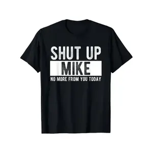 Comfort Cotton Short Sleeve T- Shirt Shut Up Mike No More From You Today Funny Mike Name T-Shirt