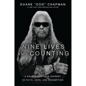 Nine Lives and Counting: A Bounty Hunter’s Journey to Faith, Hope, and Redemption Hardcover – April 16, 2024