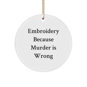 Funny Embroidery Gifts for Women, Circle Ornament with 'Embroidery Because Murder Is Wrong' Quote, Christmas Unique Gifts for Friends, Coworkers, Family
