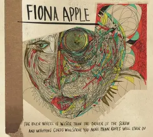 Fiona Apple - The Idler Wheel Is Wiser Than The Driver Of The Screw