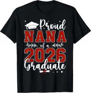 100% Cotton Proud Nana of a Class of 2026 Graduate for Graduation T-Shirt