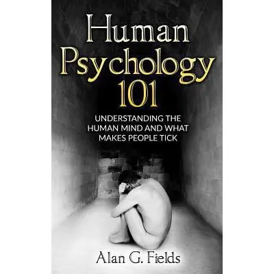 USED Book - Human Psychology 101: Understanding The Human Mind And What Makes People Tick by Fields, Alan G. (Paperback) - english