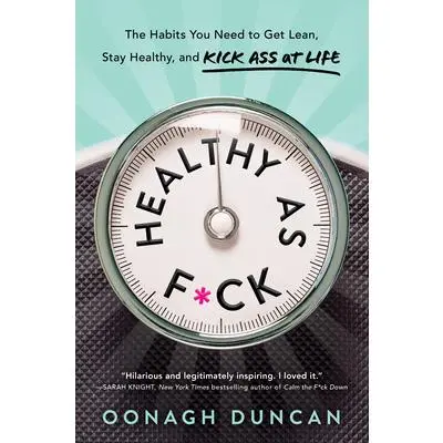 USED Book - Healthy as F*ck: The Habits You Need to Get Lean, Stay Healthy, and Kick Ass at Life by Duncan, Oonagh (Hardcover) - english