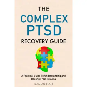 The Complex PTSD Recovery Guide: A Practical Guide To Understanding and Healing From Trauma (Breaking Free: A Mental Health Series) Paperback – November 8, 2021