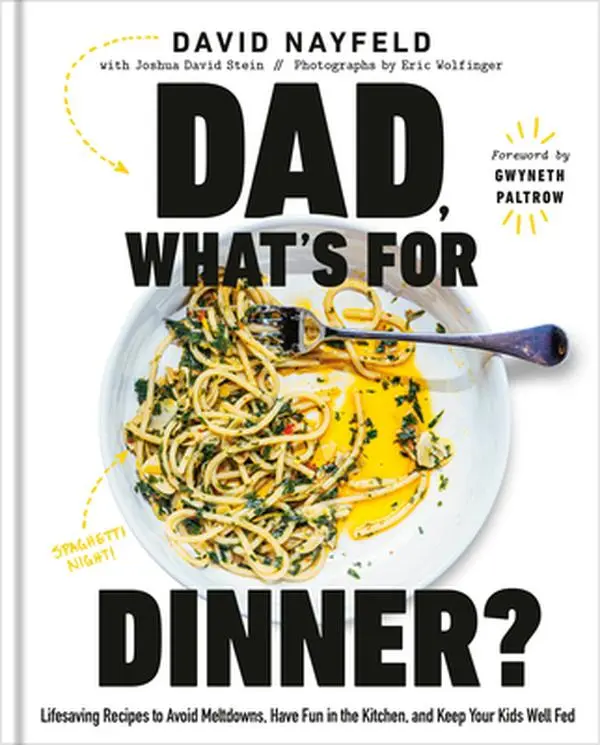 Dad, What's for Dinner?: Lifesaving Recipes to Avoid Meltdowns, Have Fun in the Kitchen, and Keep Your Kids Well Fed: A Cookbook -- David Nayfeld, Hardcover