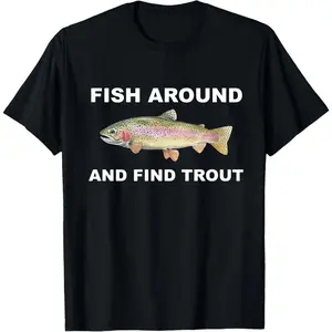 Fish Around and Find Trout Graphic Tee, Fisher Shirt, Fish TShirt For Men