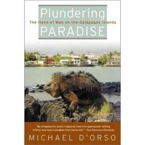 USED-Plundering Paradise: The Hand of Man on the Galapagos Islands by Michael D'Orso (Paperback)