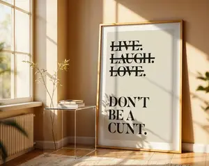 Live Laugh Love 'Don't Be A Cnt Print, Funny Wall Art, Sweary Rude Prints, Home Decor, Living Room Art, Bedroom Prints, Humorous Print. No Framed
