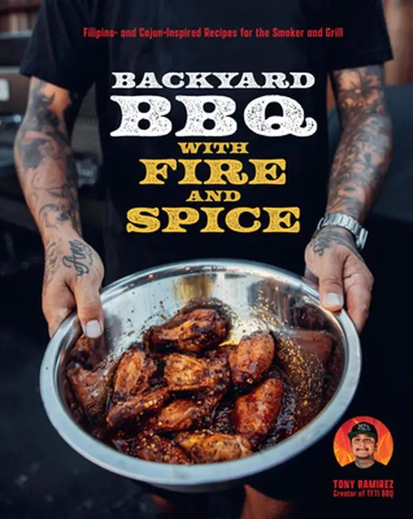 Backyard BBQ with Fire and Spice: Filipino-Cajun Inspired Smoker & Grill Recipes Hardcover Book - Tony Ramirez, Hardcover Books, Party Food, Filipino BBQ, 1.94 lbs, 10.05" h x 8.18" l x 0.73" w