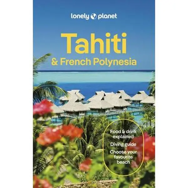 Lonely Planet Tahiti & French Polynesia: Plan the Trip of a Lifetime Detailed Itineraries & Maps Insider Tips Covers Tahiti, Mo'orea, Huahine and More -- Jean-Bernard Carillet, Paperback