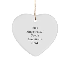 Funny Magistrate Gifts for Him, Heart Ornament with I'm A Magistrate. I Speak Fluently In genius. Quote, Unique Christmas Memorable Presents for Men, Personalized Magistrate Office Decor