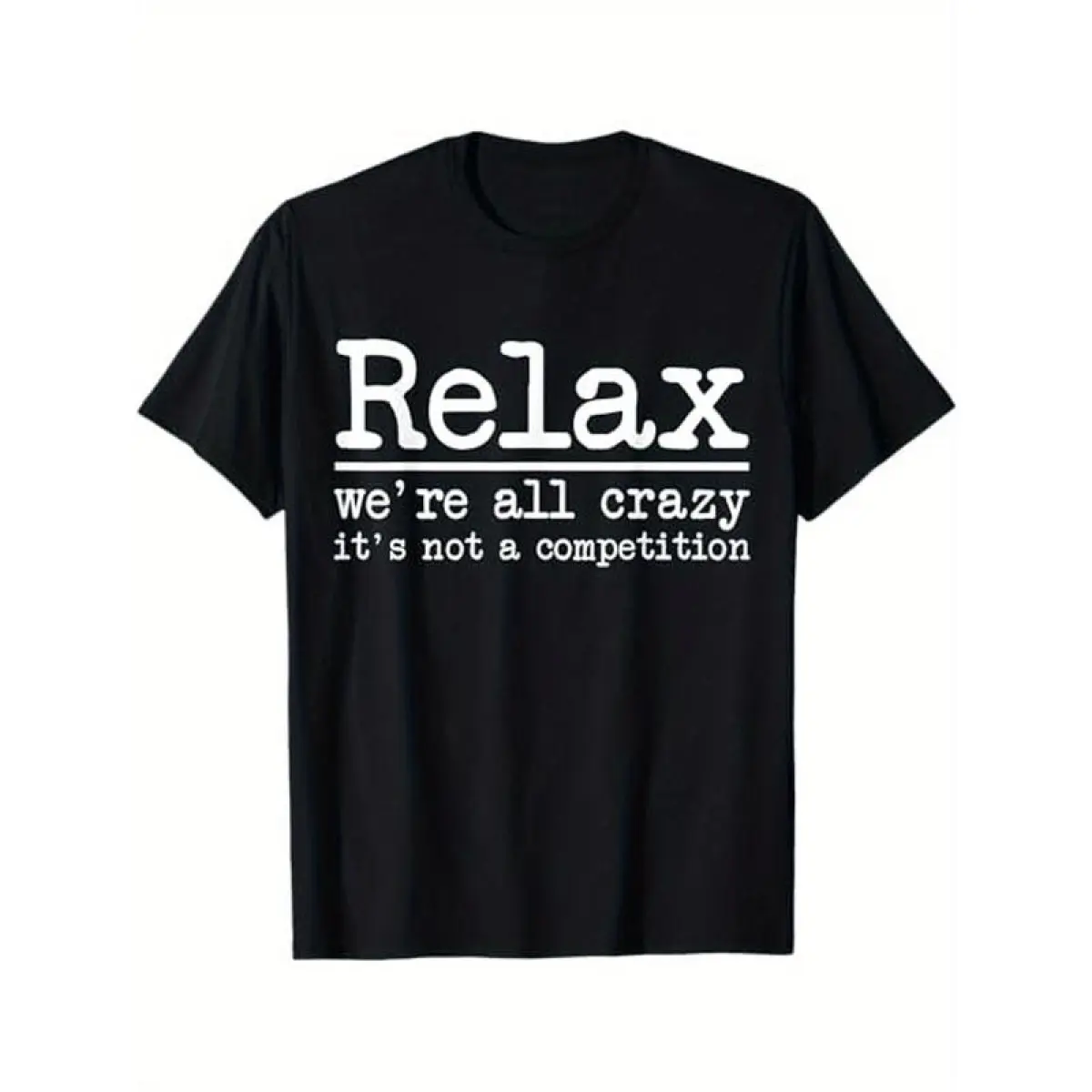 Funny Relax We'Re All Crazy It'S Not A Competition Saying T-Shirt - With  - Soft Breathable Tee For Men & Women - Everyday Casual Wear Gift Idea - Machine Washable Crewneck Shirt, Humorous Apparel, State T-Shirt For Men And Women