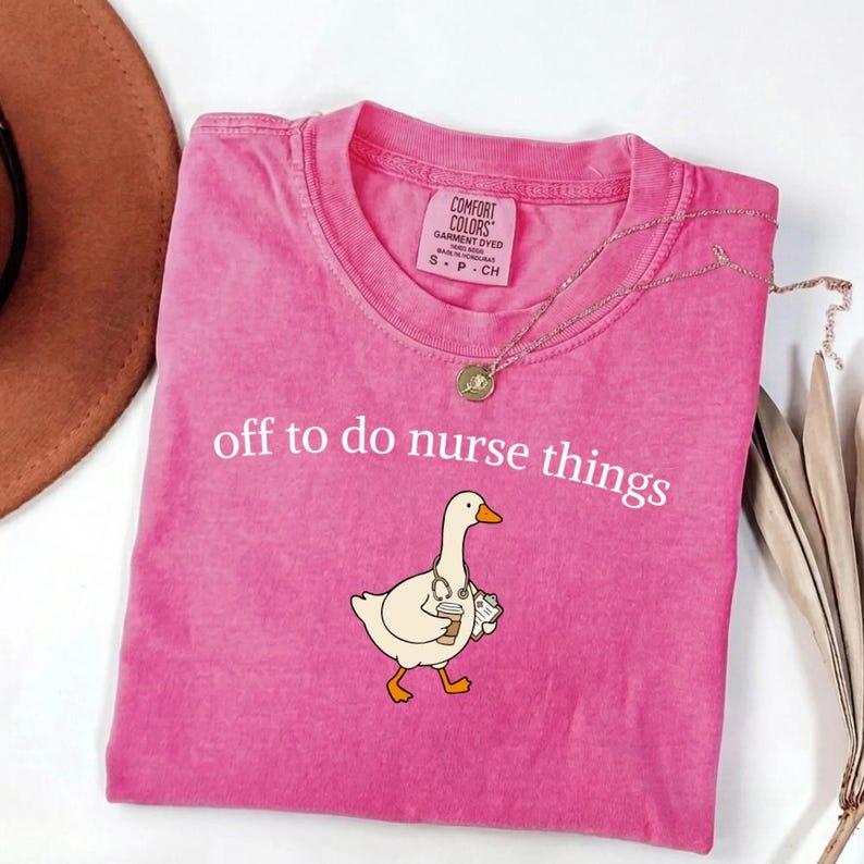 Comfort Colors Off To Do Nurse Things Shirt, Funny Goose Nurse Shirt, Nursing Student RN Grad Shirt, Nursing Assistant Graphic Tee, Gift For Her