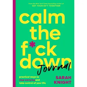 USED-Calm the F*ck Down Journal: Practical Ways to Stop Worrying and Take Control of Your Life by Knight, Sarah (Paperback)