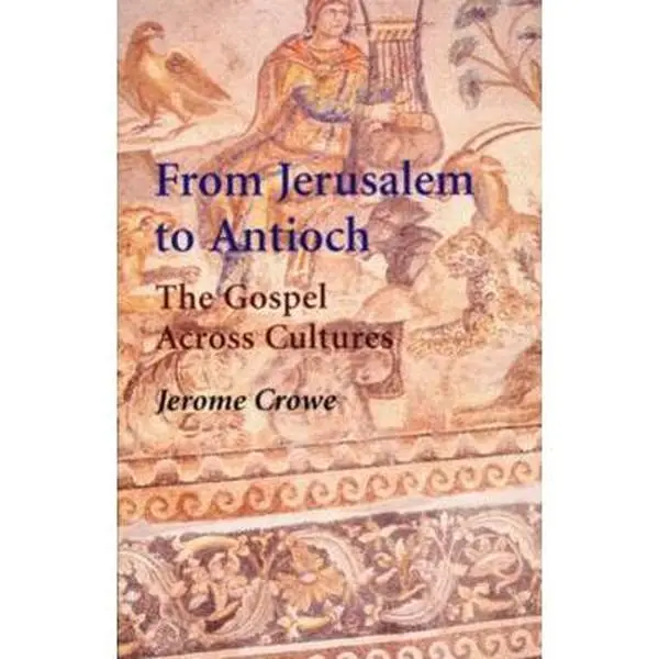 USED-From Jerusalem to Antioch: The Gospel Across Cultures by Crowe, Jerome (Paperback)