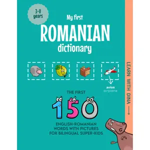 My First Romanian Dictionary: The first 150 English-Romanian words with pictures for bilingual super-kids (Learn with Dina) Paperback – August 24, 2023