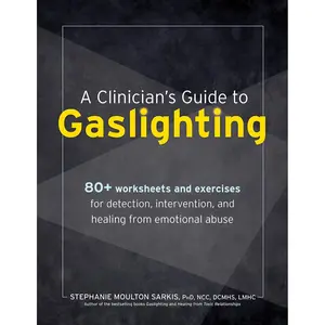 A Clinician’s Guide to Gaslighting: 80+ Worksheets and Exercises for Detection, Intervention, and Healing from Emotional Abuse Paperback – March 18, 2024