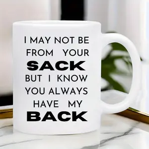 Humorous 11oz White Ceramic Coffee Mug for Stepdad with "I May Not Be From Your Sack But I Know You Always Have My Back" Quote Perfect for Father's Day Birthday Bonus Dad and Family Gifts