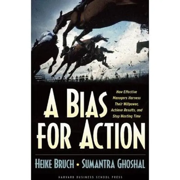 USED Book - A Bias for Action: How Effective Managers Harness Their Willpower, Achieve Results, and Stop Wasting Time by Bruch, Heike (Hardcover) - english