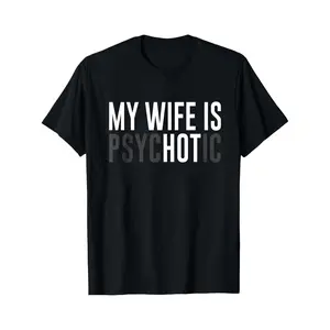 Black T Shirt My Wife Is Psychotic Text Print Casual Wear For Men And Women Funny Statement Tee Gift For Couples Humor Outfit