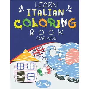 Learn Italian Coloring Book For Kids Ages 2-6: An Italian-English Bilingual Coloring Book / 50 Italian Words Everyday Things and Animals to Color and ... For Toddlers and Kids ages 2, 3, 4, 5 and 6 Paperback – July 13, 2022