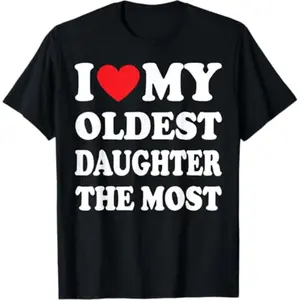 Soft Short Sleeves I Love My Oldest Daughter The Most T-Shirt