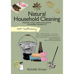 Self-Sufficiency: Natural Household Cleaning: Making Your Own Eco-Savvy Cleaning Products (IMM Lifestyle) Ingredients, Recipes, & How-To for Green Cleaning Your Kitchen, Laundry Room, Bathroom, & More Paperback – March 8, 2016