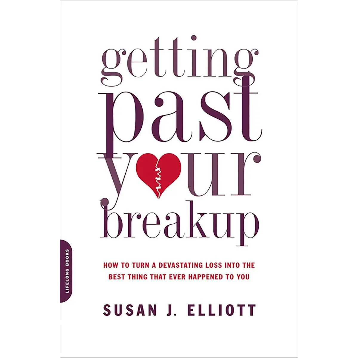Getting Past Your Breakup: How to Turn a Devastating Loss into the Best Thing That Ever Happened to You Paperback – May 5, 2009