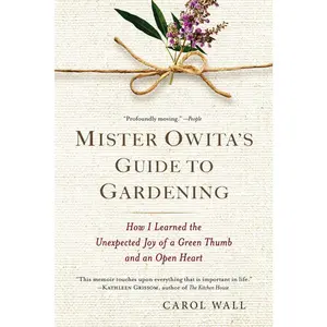 USED-Mister Owita's Guide to Gardening: How I Learned the Unexpected Joy of a Green Thumb and an Open Heart by Wall, Carol (Paperback)