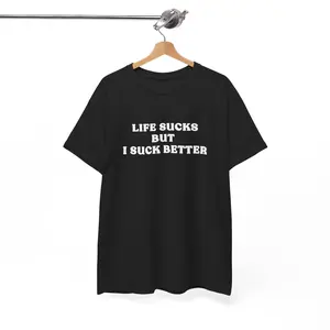 Funny meme tshirt, Life sucks but i suck better funny joke tshirt, funny words tshirt, gift tshirt, meme tshirt, joke tshirt, Unisex tee graphic tees