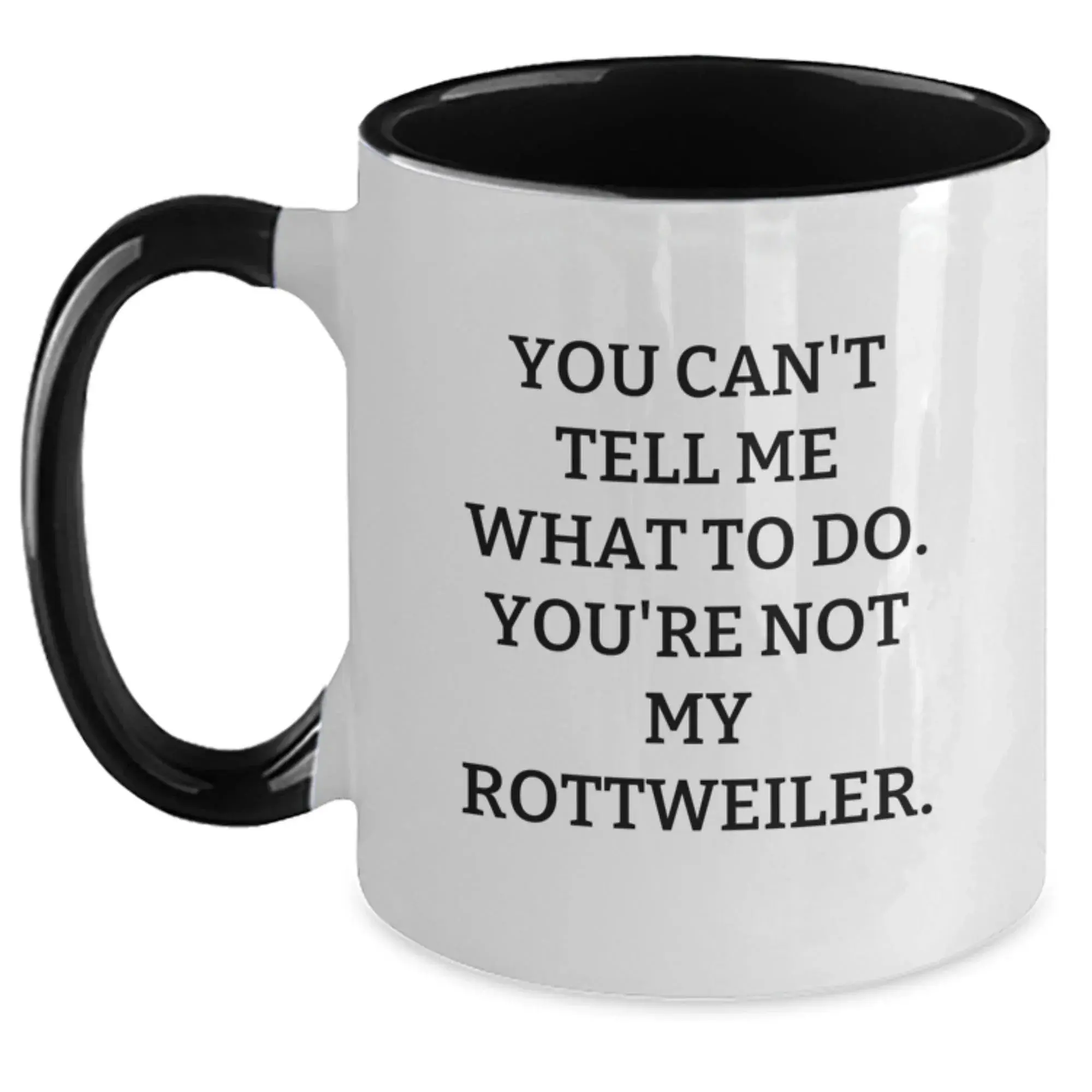 Rottweiler Two Tone Coffee Mug You Can't Tell Me What To Do. You're Not My Rottweiler