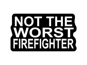Firefighter Not the worst Firefighter (two decals 2.5")  Sticker