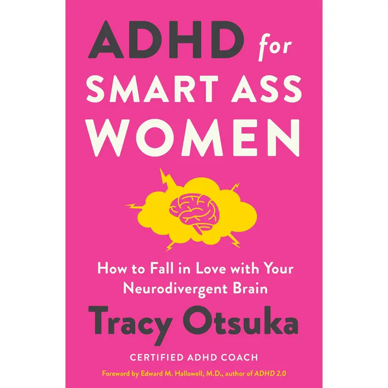 ADHD for Smart Ass Women: How to Fall in Love with Your Neurodivergent Brain by Tracy Otsuka [Hardback Book]