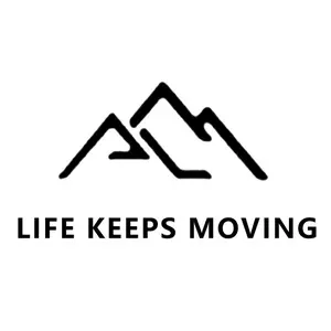 LIFE KEEPS MOVING LIFE KEEPS MOVING
