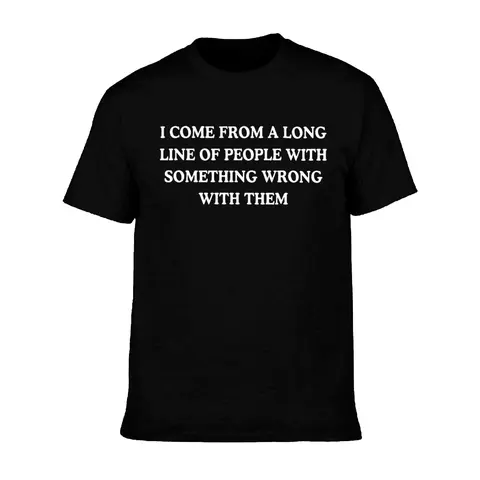 Cotton Short Sleeve  T-Shirt I come from a long line of people with something wrong with them, childhood trauma, trauma jokes, Family trauma, Mental illness, mental health, mentally ill, funny shirt, graphic tee, funny tees, fashion tik tok