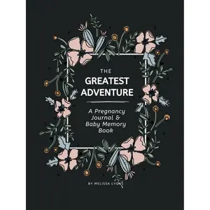 The Greatest Adventure - A Pregnancy Journal and Baby Memory Book: A Guided, Week by Week Pregnancy Journey Book for First Time Moms and Expecting Moms Hardcover – April 12, 2024