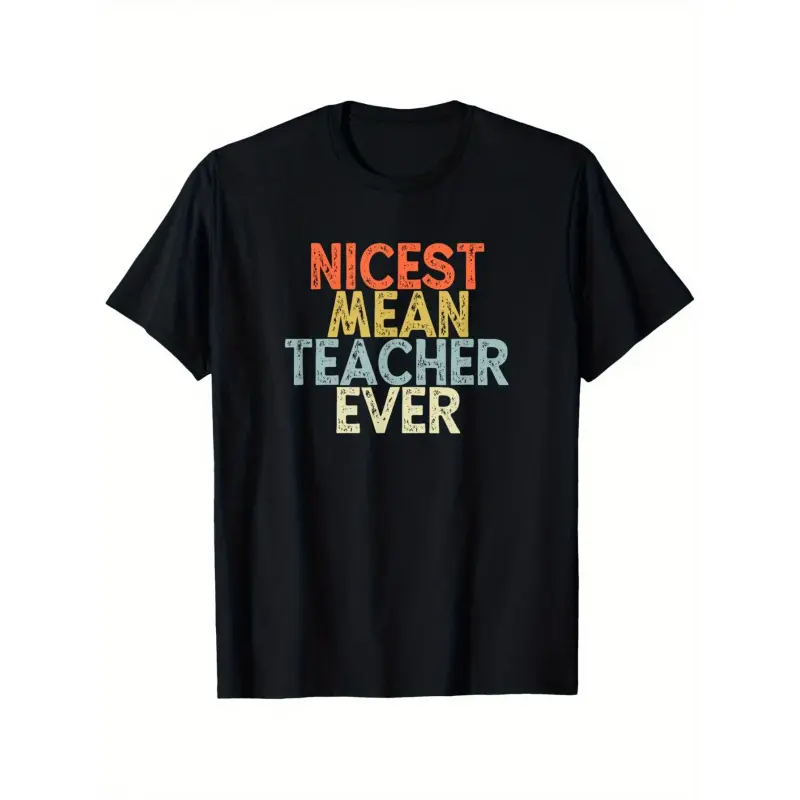 Nicest Mean Teacher Ever Graphic T-Shirt - 100% Cotton Loose Fit Unisex Short Sleeve Tee with Bold Colorful Text, S-XXXL Sizes, Casual Comfort for Teachers & Educators, Teacher Appreciation Gift, Educator Apparel, P Women Tshirt graphic tee