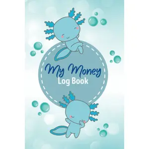 My Money Log Book: Kids Money Ledger and Allowance Tracker, 5 Columns, Financial Learning Tool to Teach Children Money Management Skills and How To Save, Blue Axolotl Gifts Paperback – February 4, 2023
