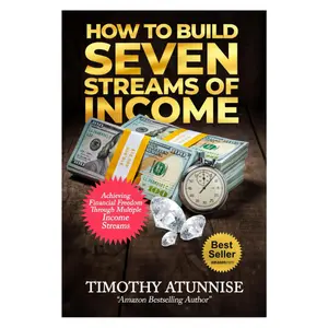 How to Build Seven Streams of Income: Achieving Financial Freedom Through Multiple Income Streams (Financial Freedom Series)