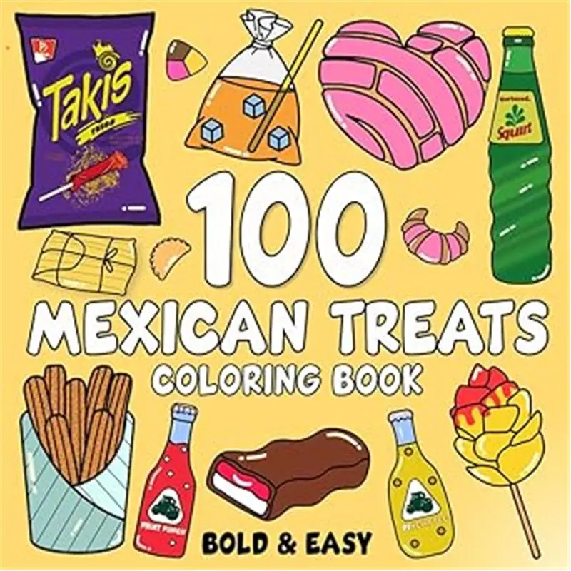 Mexican Treats Coloring Book Bold and Easy: 100 Big and Simple Designs Featuring Traditional Mexican Treats and Foods for Adults, Kids, Teens, Children, and Seniors. for Relaxation and Stress Relief