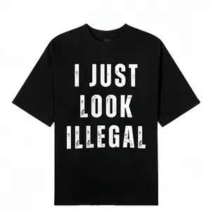 I Just Look Illegal T-Shirt – Funny Immigration Statement Tee tshirt Cotton Shortsleeve funny shirt gift Casual Menswear Fabric Top Day Suit Crewneck