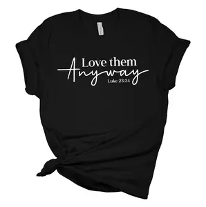 Love Them Anyway Luke 23:34 Christian Unisex Ladies Design Christian T-shirt